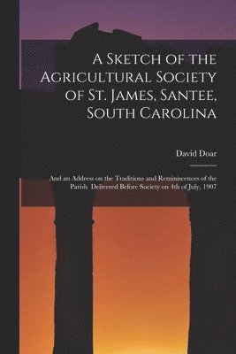 A Sketch of the Agricultural Society of St. James, Santee, South Carolina 1