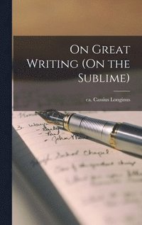 bokomslag On Great Writing (On the Sublime)