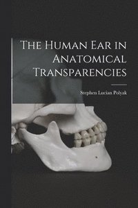 bokomslag The Human Ear in Anatomical Transparencies