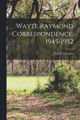 Wayte Raymond Correspondence, 1945-1952 1