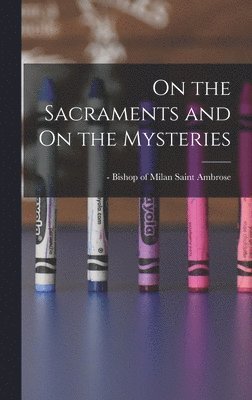 bokomslag On the Sacraments and On the Mysteries