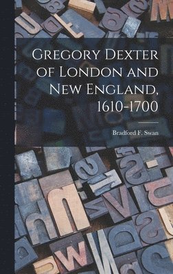 bokomslag Gregory Dexter of London and New England, 1610-1700