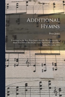 Peter 1802-1856 Jones - Additional Hymns [microform], Häftad