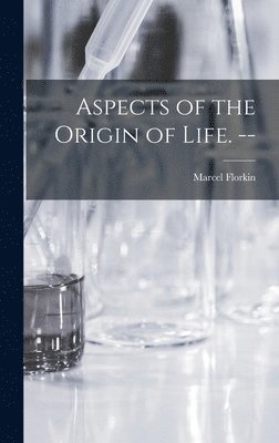 Marcel Florkin - Aspects of the Origin of Life. --, Inbunden