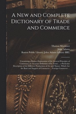 A New and Complete Dictionary of Trade and Commerce 1