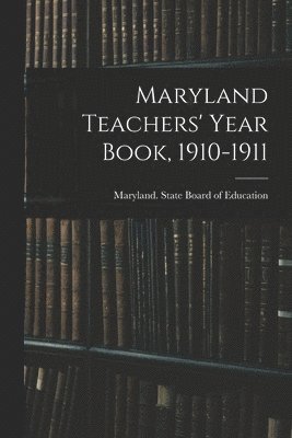 Maryland Teachers' Year Book, 1910-1911 1