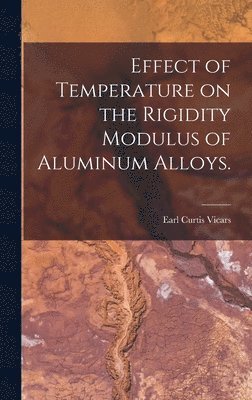 bokomslag Effect of Temperature on the Rigidity Modulus of Aluminum Alloys.