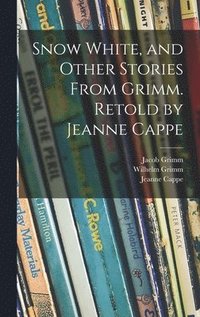 bokomslag Snow White, and Other Stories From Grimm. Retold by Jeanne Cappe