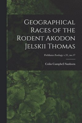 Geographical Races of the Rodent Akodon Jelskii Thomas; Fieldiana Zoology v.31, no.17 1