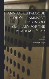 bokomslag Annual Catalogue of Williamsport Dickinson Seminary for the Academic Year; 1908