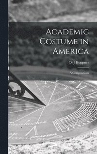 bokomslag Academic Costume in America: a Compendium