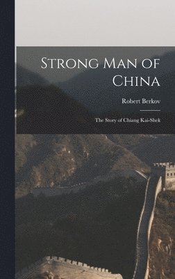 Strong Man of China; the Story of Chiang Kai-shek 1