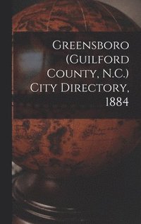 bokomslag Greensboro (Guilford County, N.C.) City Directory, 1884