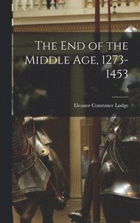 bokomslag The End of the Middle Age, 1273-1453; 3