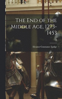 The End of the Middle Age, 1273-1453; 3 1