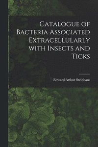 bokomslag Catalogue of Bacteria Associated Extracellularly With Insects and Ticks