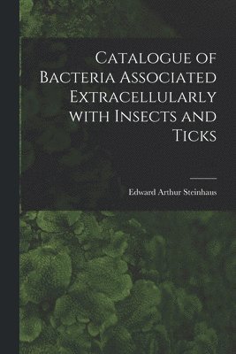 Catalogue of Bacteria Associated Extracellularly With Insects and Ticks 1