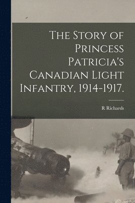 bokomslag Story of Princess Patricia's Canadian Light Infantry, 1914-1917.