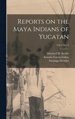bokomslag Reports on the Maya Indians of Yucatan; vol. 9 no. 3