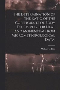bokomslag The Determination of the Ratio of the Coefficients of Eddy Diffusivity for Heat and Momentum From Micrometeorological Data.