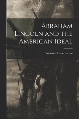 Abraham Lincoln and the American Ideal 1