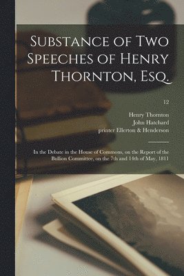 Henry 1760-1815 Thornton, John Hatchard, Printer Ellerton &. Henderson - Substance of Two Speeches of Henry Thornton, Esq., Häftad