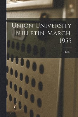 Union University Bulletin, March, 1955; LIII, 1 1