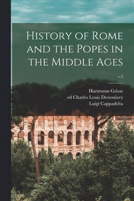 History of Rome and the Popes in the Middle Ages; v.2 1
