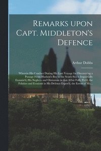 bokomslag Remarks Upon Capt. Middleton's Defence [microform]