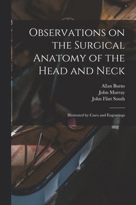 Observations on the Surgical Anatomy of the Head and Neck [electronic Resource] 1