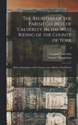 The Registers of the Parish Church of Calverley, in the West Riding of the County of York 1