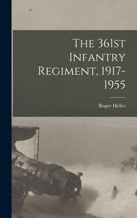 bokomslag The 361st Infantry Regiment, 1917-1955