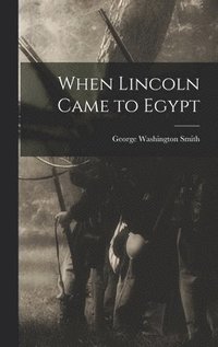 bokomslag When Lincoln Came to Egypt