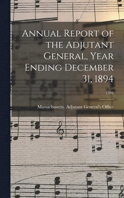 Annual Report of the Adjutant General, Year Ending December 31, 1894; 1894 1