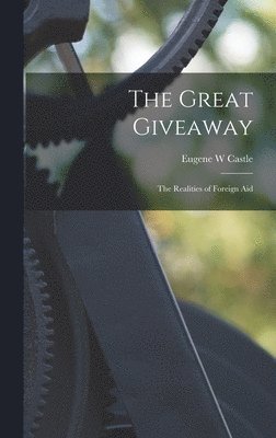 bokomslag The Great Giveaway: the Realities of Foreign Aid