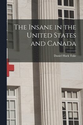 The Insane in the United States and Canada [microform] 1