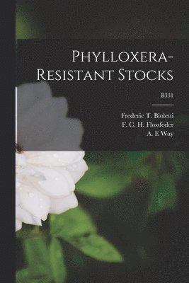 Frederic T. (Frederic Theod Bioletti, F. C. H. (Friedrich Carl Flossfeder, A. E. Way - Phylloxera-resistant Stocks; B331, Häftad