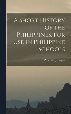 bokomslag A Short History of the Philippines, for Use in Philippine Schools