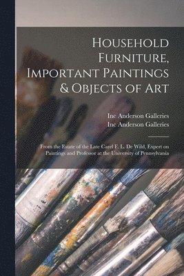 Inc Anderson Galleries - Household Furniture, Important Paintings & Objects of Art, Häftad