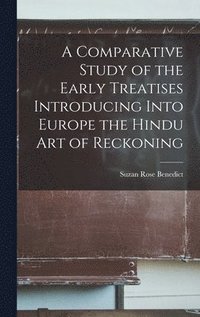 bokomslag A Comparative Study of the Early Treatises Introducing Into Europe the Hindu Art of Reckoning