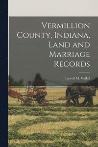 bokomslag Vermillion County, Indiana, Land and Marriage Records