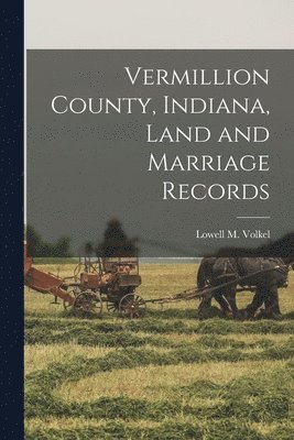 Vermillion County, Indiana, Land and Marriage Records 1