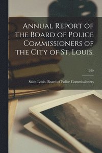 bokomslag Annual Report of the Board of Police Commissioners of the City of St. Louis.; 1929