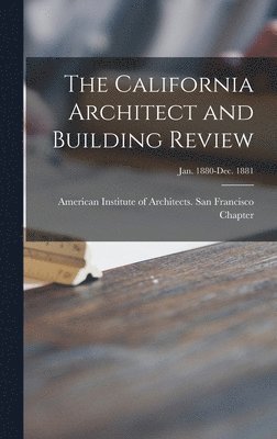 The California Architect and Building Review [microform]; Jan. 1880-Dec. 1881 1