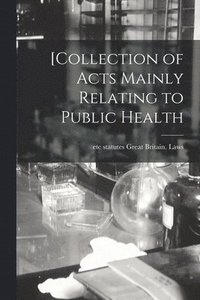 bokomslag [Collection of Acts Mainly Relating to Public Health