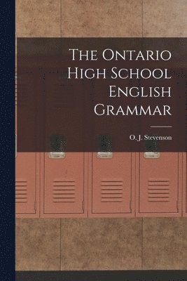 O. J. (Orlando John) Stevenson - Ontario High School English Grammar, Häftad