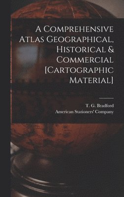 bokomslag A Comprehensive Atlas Geographical, Historical & Commercial [cartographic Material]