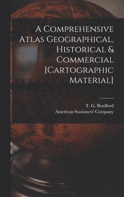bokomslag Comprehensive Atlas Geographical, Historical & Commercial [cartographic Material]