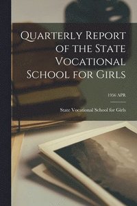 bokomslag Quarterly Report of the State Vocational School for Girls; 1956 APR