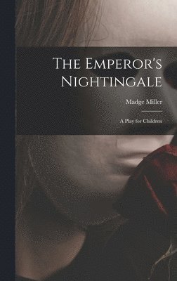 The Emperor's Nightingale; a Play for Children 1
